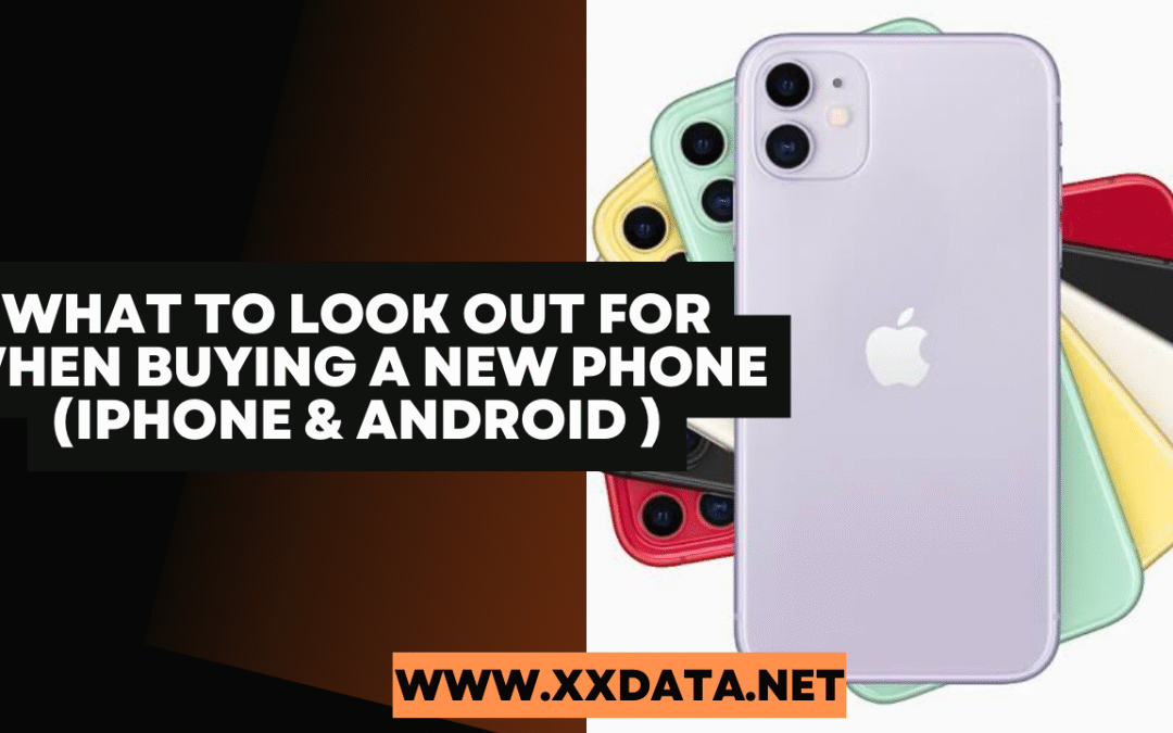 What to Look Out for When Buying a New Phone ( IPhone and Android)