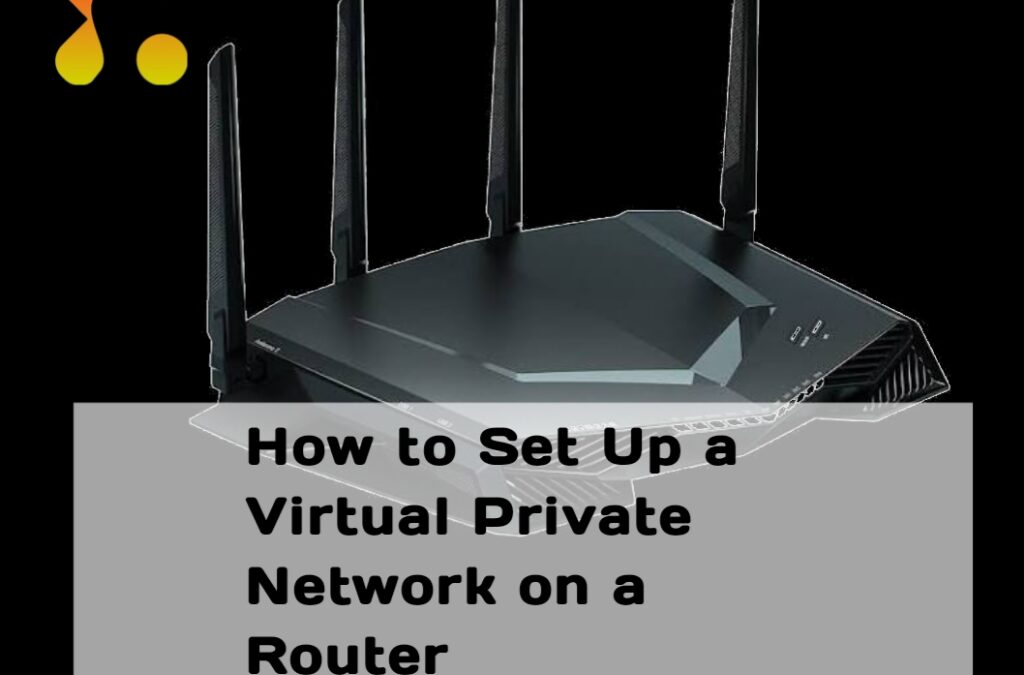 How to Set Up a Virtual Private Network on a Router